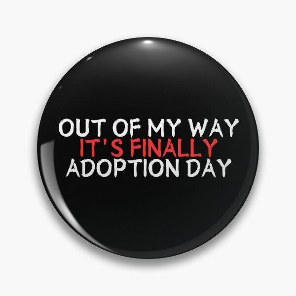 Item preview, Out Of My Way It's Finally Adoption Day designed and sold by manandi1.