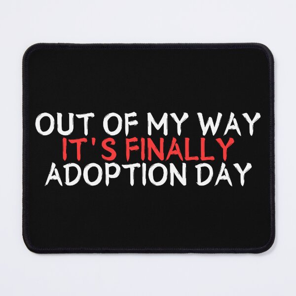 Item preview, Out Of My Way It's Finally Adoption Day designed and sold by manandi1.