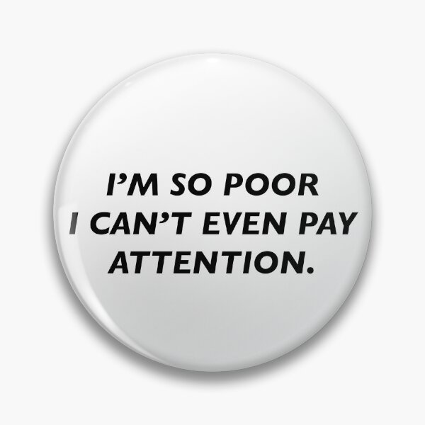 Item preview, i’m so poor i can’t even pay attention designed and sold by KingaDesigns.