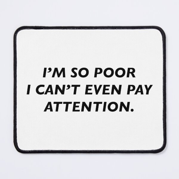 Item preview, i’m so poor i can’t even pay attention designed and sold by KingaDesigns.