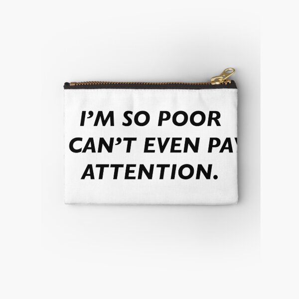 Item preview, i’m so poor i can’t even pay attention designed and sold by KingaDesigns.