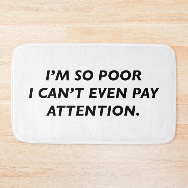 Item preview, i’m so poor i can’t even pay attention designed and sold by KingaDesigns.