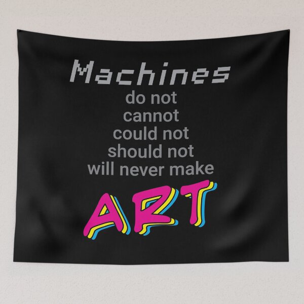 Item preview, Machines Can Never Make Art designed and sold by Diane Ramic.