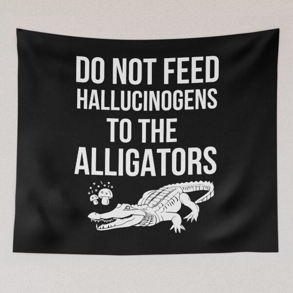 Item preview, Do Not Feed Hallucinogens TO THE ALLIGATORS Funny Animal designed and sold by Manara  -Art.