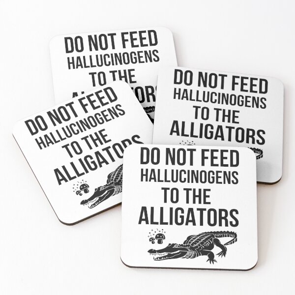 Item preview,  Do Not Feed Hallucinogens TO THE ALLIGATORS Funny Animal designed and sold by Manara  -Art.