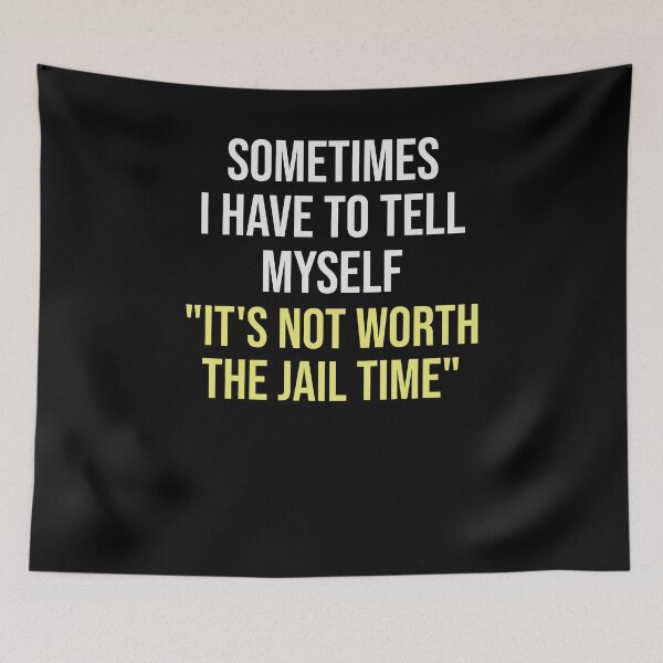 Item preview, Sometimes I Have To Tell Myself "It's Not Worth The Jail Time" designed and sold by VinsendDraconi.