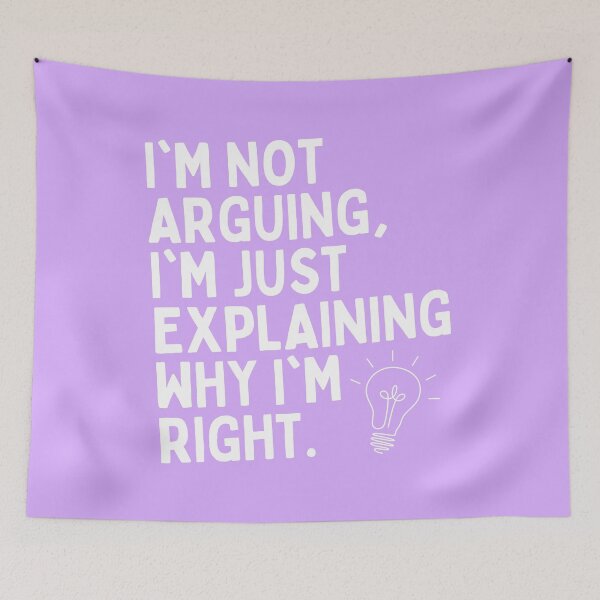 Item preview, I’m not arguing, I’m just explaining why I’m right. designed and sold by wanessacreative.