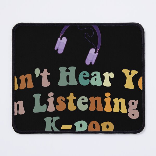 Item preview, I Can't Hear You I'm Listening to K-pop. designed and sold by SpoopyDanceKid.