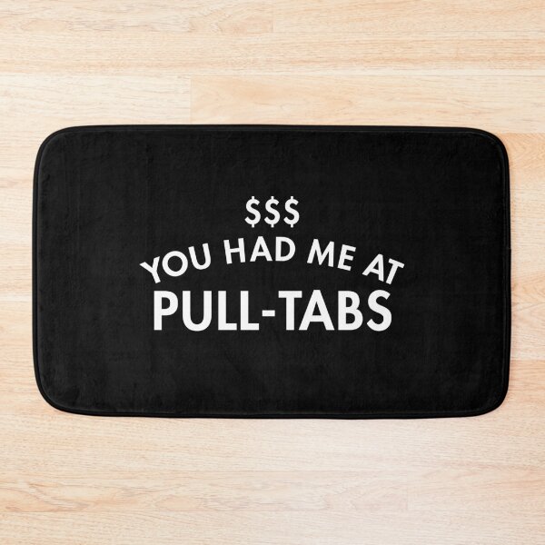 Item preview, You Had Me At Pull Tabs $$$ designed and sold by twHistory.