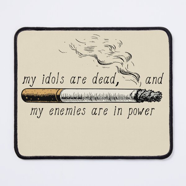 Item preview, My Idols Are Dead And My Enemies Are In Power - Meme designed and sold by SpaceDogLaika.