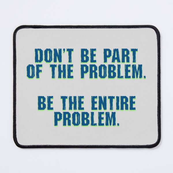 Item preview, Don't Be Part of the Problem designed and sold by aribluestein.