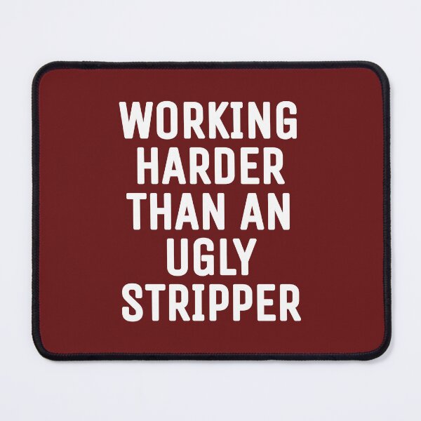 Item preview, Working harder than an ugly stripper designed and sold by THELOSTHOUSE.