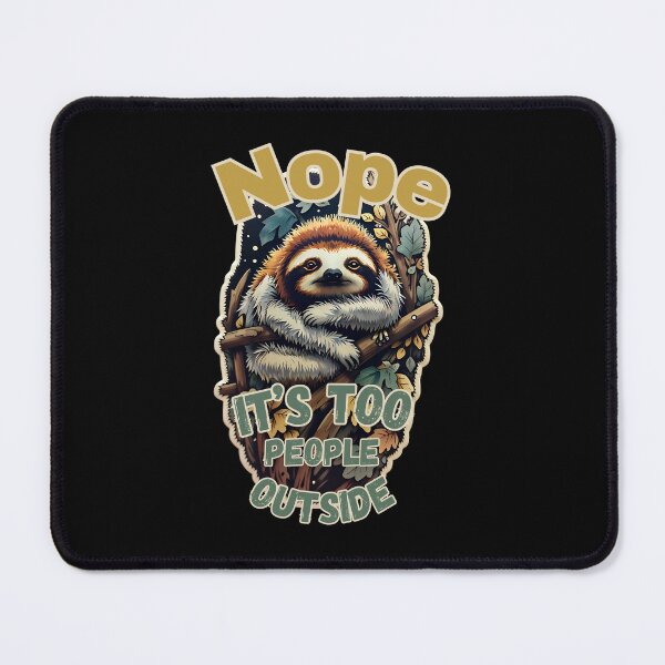 Item preview, Nope, It's Too People Outside Funny Lazy Sloth designed and sold by PantatKiller.