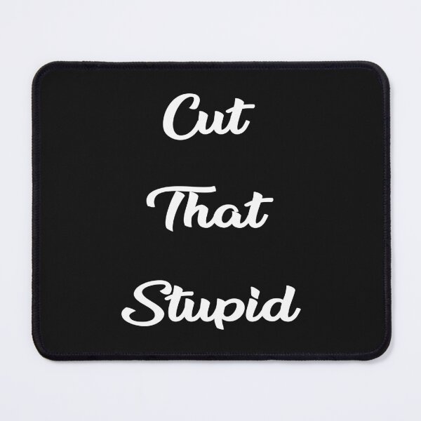 Item preview, Cut that stupid designed and sold by BandiRock.
