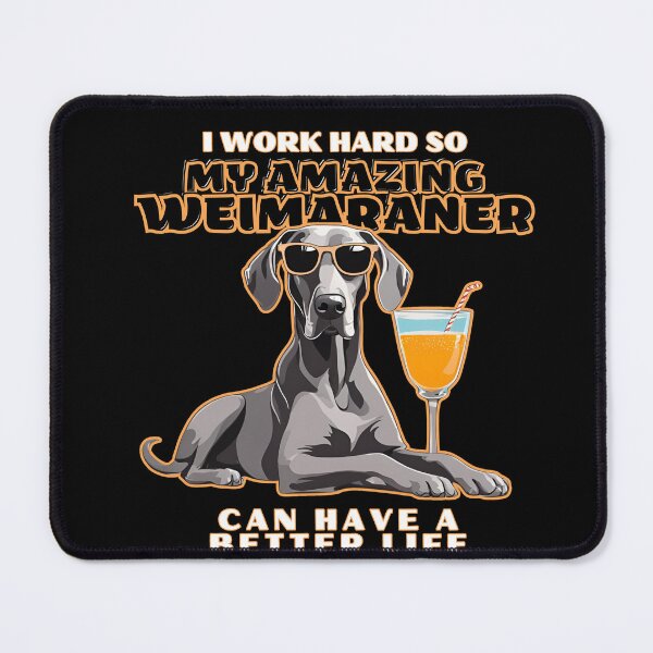 Item preview, weimaraner Lovers "I work hard so my amazing weimaraner dog dog can have a better life" designed and sold by GoodyPaws.