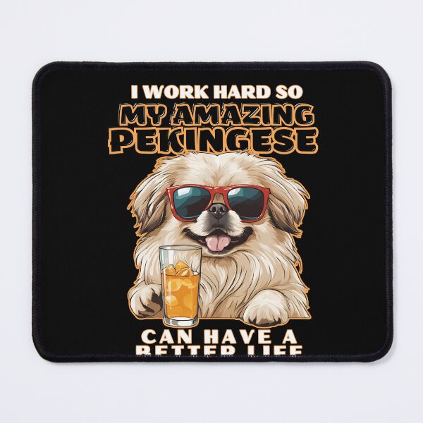Item preview, pekingese Lovers "I work hard so my amazing pekingese dog dog can have a better life" designed and sold by GoodyPaws.