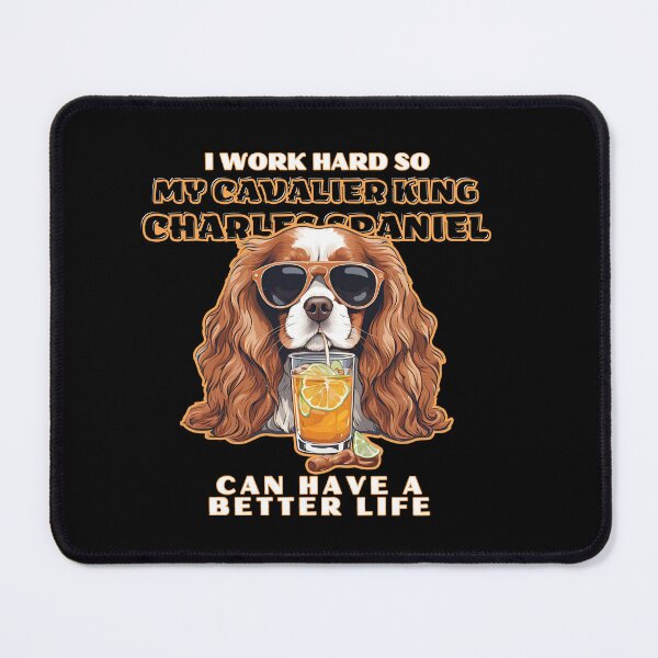 Item preview, cavalier king spaniel Lovers "I work hard so my amazing cavalier king spaniel dog dog can have a better life" designed and sold by GoodyPaws.