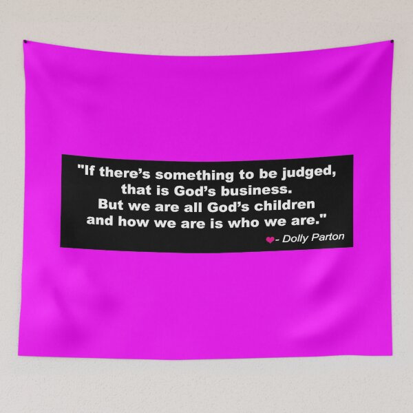 Item preview, Dolly Parton inspirational quote - judge not - how we are is who we are - FREEDOM - CHOICE - Equality for ALL - I love Dolly designed and sold by originalsusie.