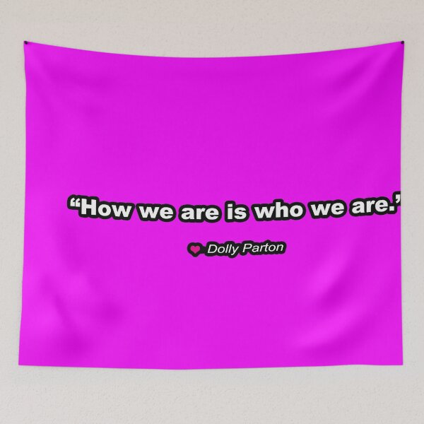 Item preview, Dolly Parton inspirational quote - how we are is who we are - FREEDOM - CHOICE - Equality for ALL - I love Dolly designed and sold by originalsusie.