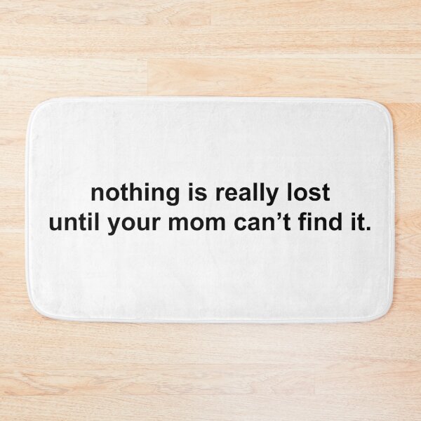 Item preview, nothing is really lost until your mom can’t find it designed and sold by KingaDesigns.