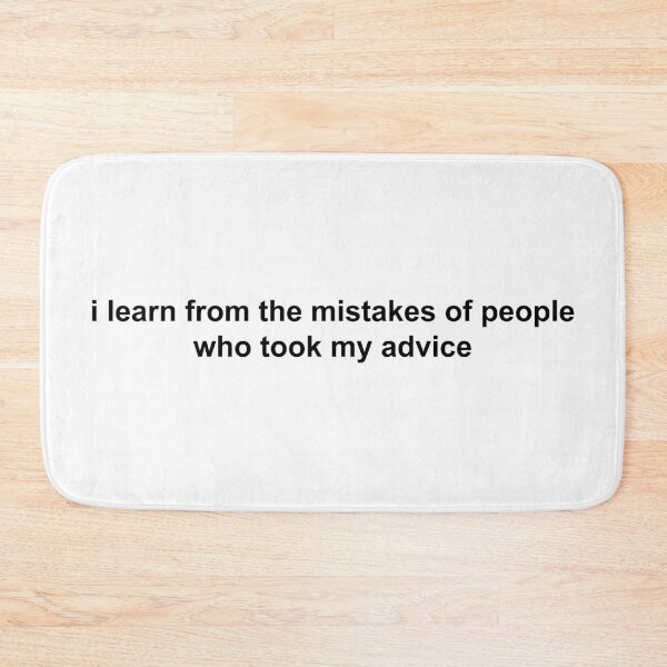 Item preview, i learn from the mistakes of people who took my advice designed and sold by KingaDesigns.