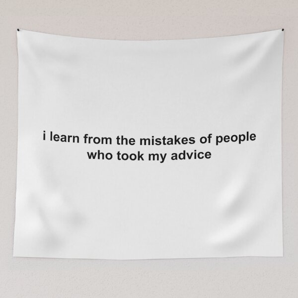 Item preview, i learn from the mistakes of people who took my advice designed and sold by KingaDesigns.