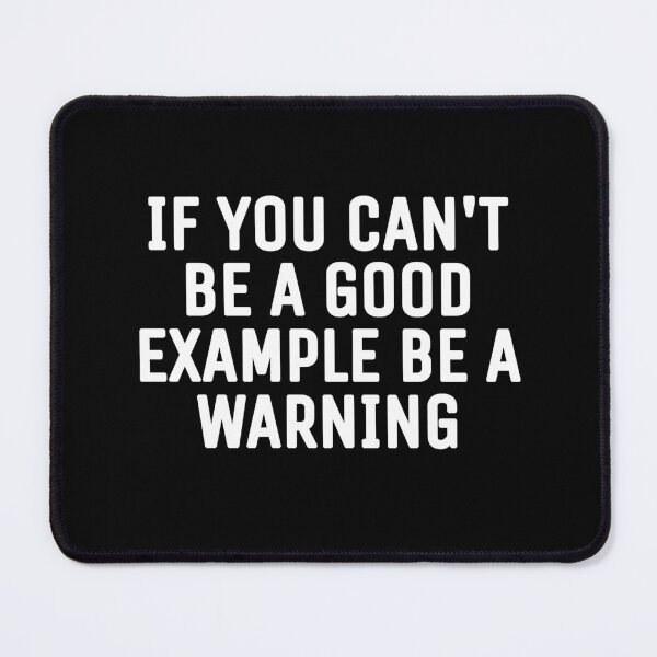 Item preview, If you can't be a good example be a warning  designed and sold by THELOSTHOUSE.