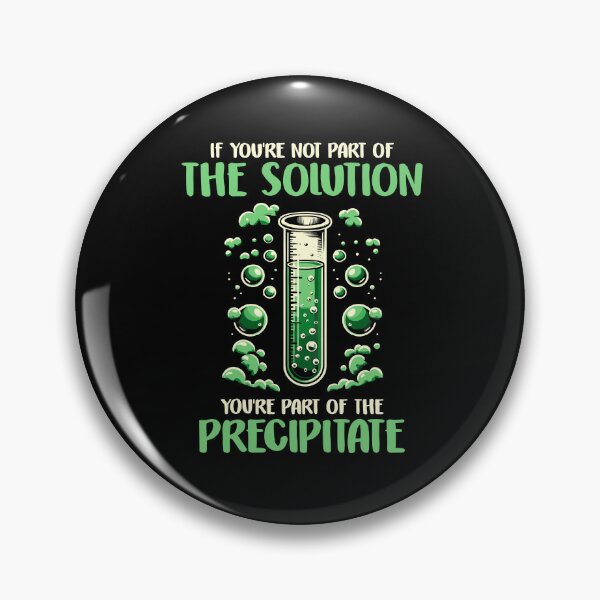 Item preview, If You're Not Part of the Solution, Part of Precipitate Chemistry designed and sold by Dressed For  Duty.