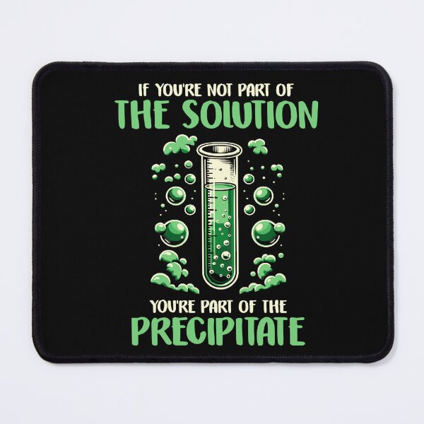 Item preview, If You're Not Part of the Solution, Part of Precipitate Chemistry designed and sold by Dressed For Duty.