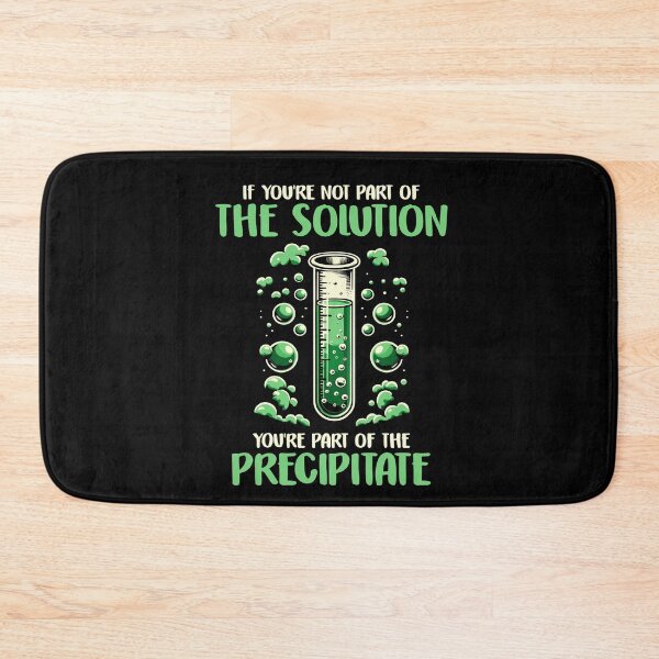 Item preview, If You're Not Part of the Solution, Part of Precipitate Chemistry designed and sold by Dressed For  Duty.