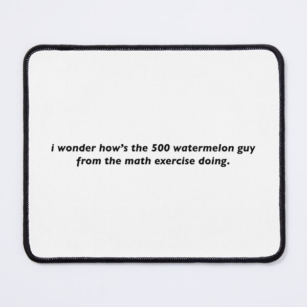 Item preview, i wonder how’s the 500 watermelon guy from the math exercise doing designed and sold by KingaDesigns.
