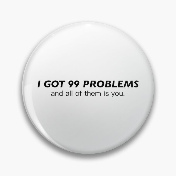 Item preview, i got 99 problems and all of them is you designed and sold by KingaDesigns.