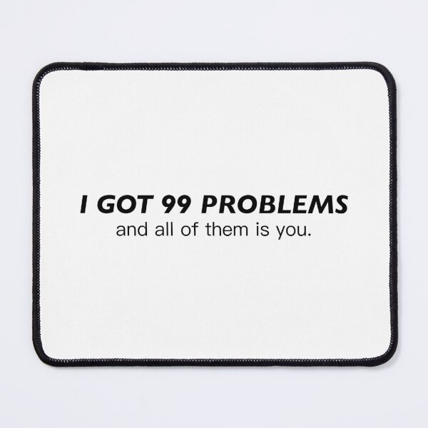 Item preview, i got 99 problems and all of them is you designed and sold by KingaDesigns.