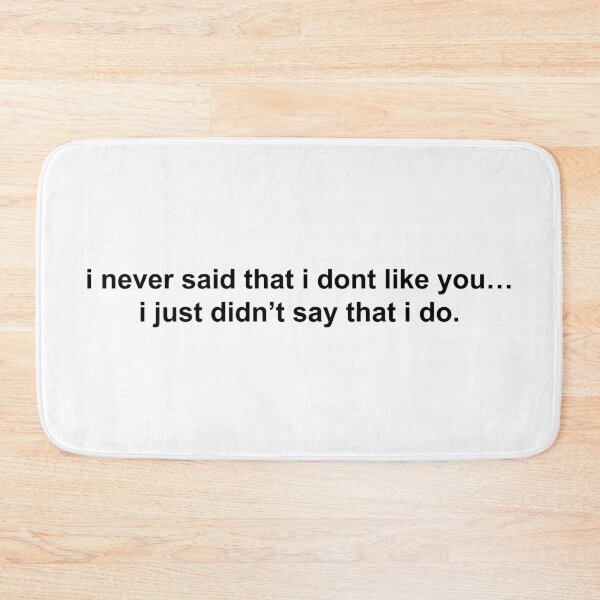 Item preview, i never said that i don’t like you i just didn’t say that i do designed and sold by KingaDesigns.