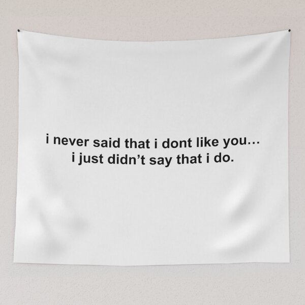 Item preview, i never said that i don’t like you i just didn’t say that i do designed and sold by KingaDesigns.