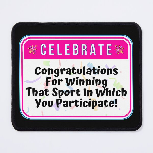 Item preview, CELEBRATE:  Congratulations For Winning That Sport In Which You Participate - funny celebration signs designed and sold by DesignsFromTW-S.