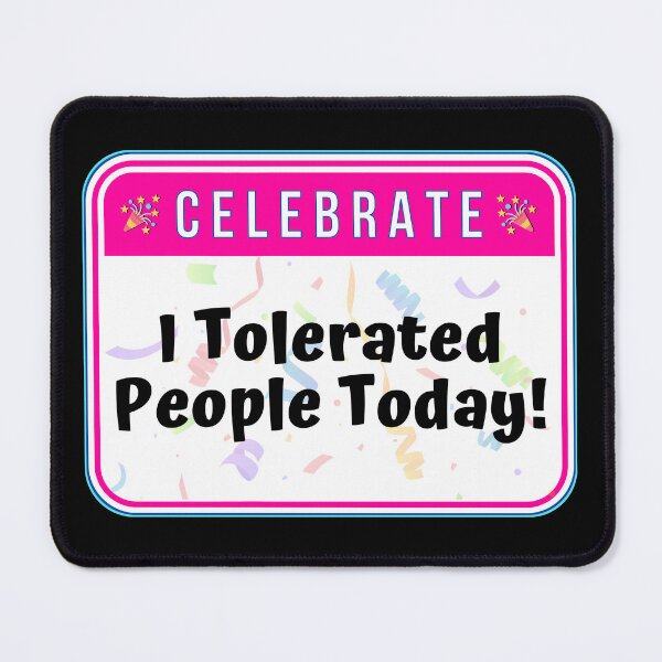 Item preview, CELEBRATE:  I Tolerated People Today!- funny celebration signs designed and sold by DesignsFromTW-S.
