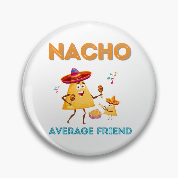 Item preview, NACHO AVERAGE FRIEND designed and sold by TRDebusk.