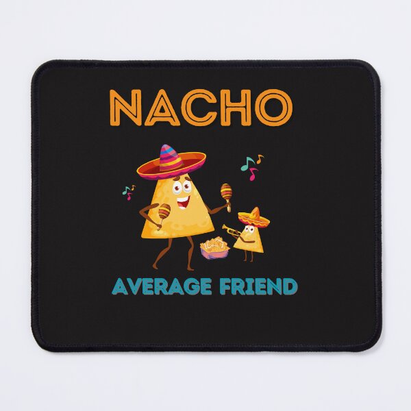 Item preview, NACHO AVERAGE FRIEND designed and sold by TRDebusk.