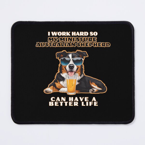 Item preview, miniature aussie Lovers "I work hard so my amazing miniature australian shepherd dog  dog can have a better life" designed and sold by GoodyPaws.