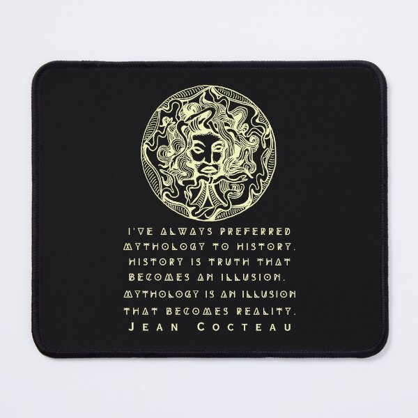 Item preview, Jean Cocteau quote: I've always preferred mythology to history. History is truth that becomes an illusion. Mythology is an illusion that becomes reality. designed and sold by artbleed.