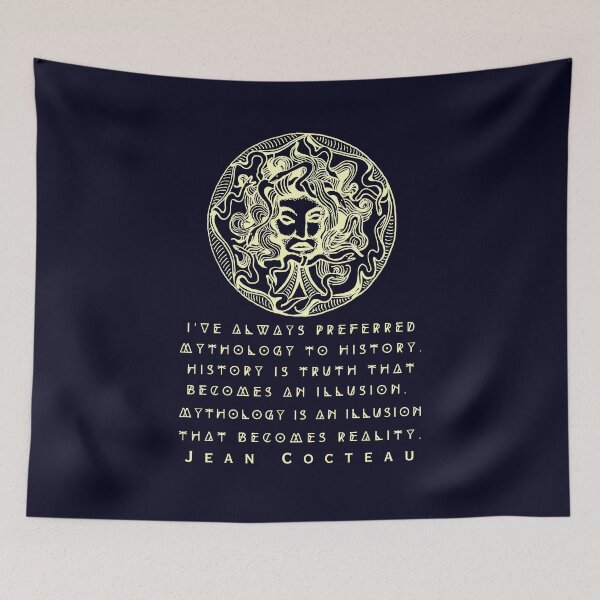 Item preview, Jean Cocteau quote: I've always preferred mythology to history. History is truth that becomes an illusion. Mythology is an illusion that becomes reality. designed and sold by artbleed.