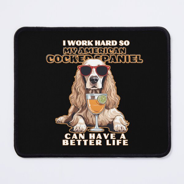Item preview, american cocker spaniel Lovers "I work hard so my amazing american cocker spaniel dog dog can have a better life" designed and sold by GoodyPaws.
