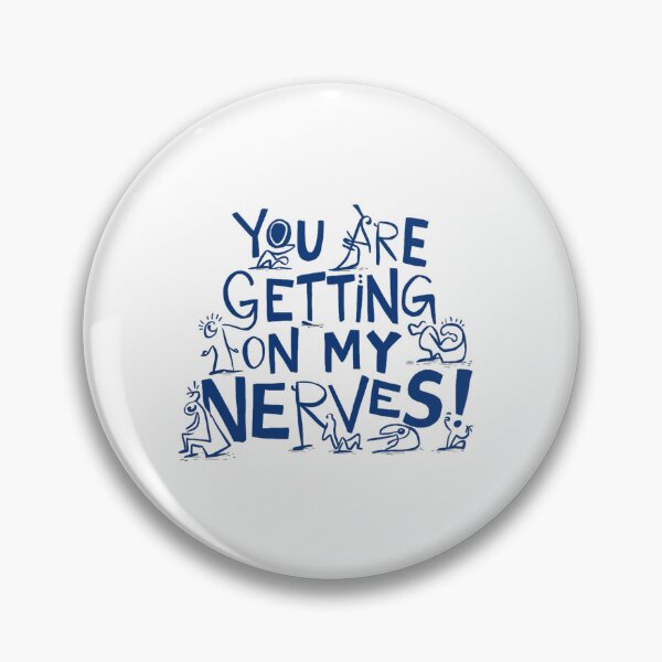 Item preview, You are getting on my Nerves designed and sold by Gentle40Winks.