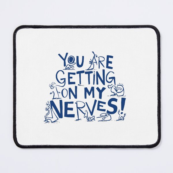 Item preview, You are getting on my Nerves designed and sold by Gentle40Winks.
