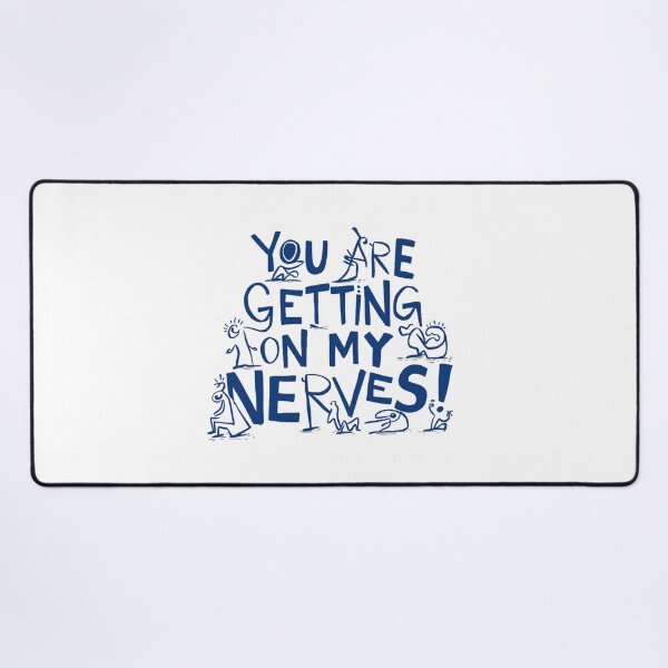 Item preview, You are getting on my Nerves designed and sold by Gentle40Winks.