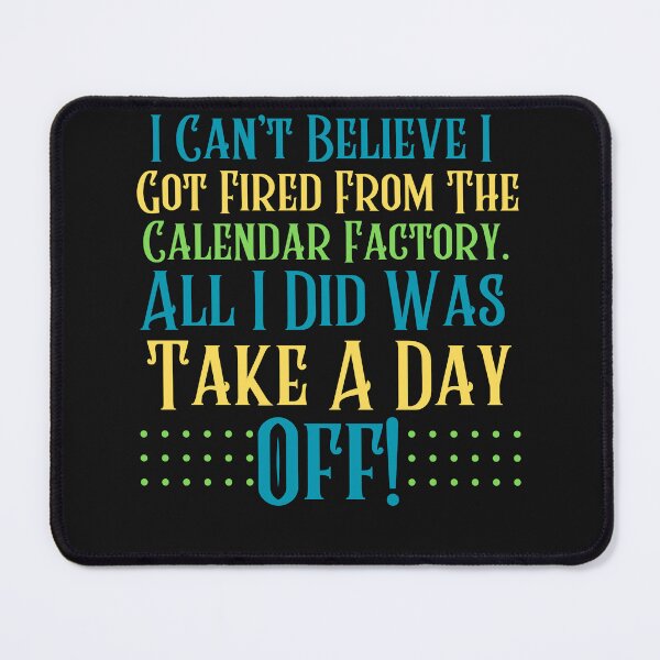 Item preview, Funny Fired From The Calendar Factory designed and sold by AlienOccupation.
