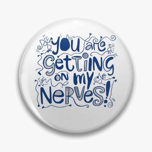 Item preview, You are getting on my Nerves designed and sold by Gentle40Winks.