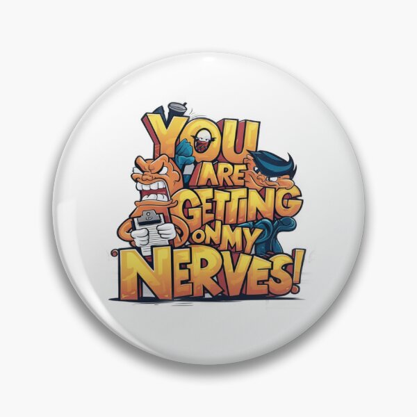 Item preview, You are getting on my Nerves designed and sold by Gentle40Winks.