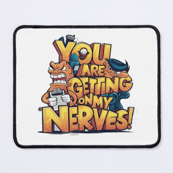 Item preview, You are getting on my Nerves designed and sold by Gentle40Winks.